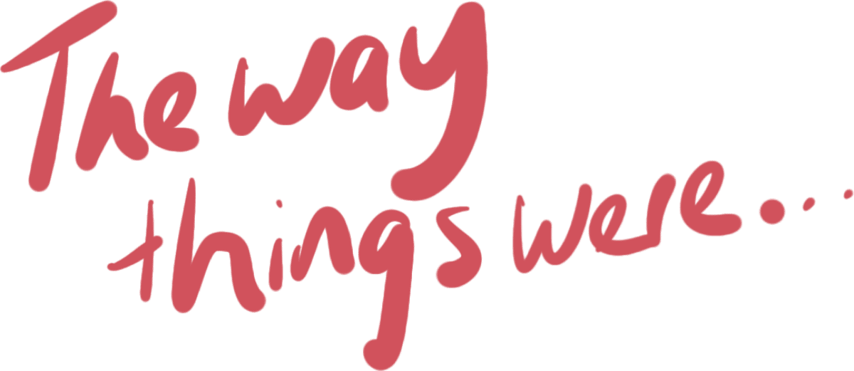 the way things were... heading